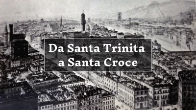 Da Santa Trinita a Santa Croce